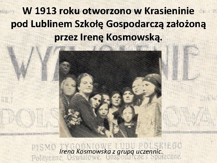 W 1913 roku otworzono w Krasieninie pod Lublinem Szkołę Gospodarczą założoną przez Irenę Kosmowską.