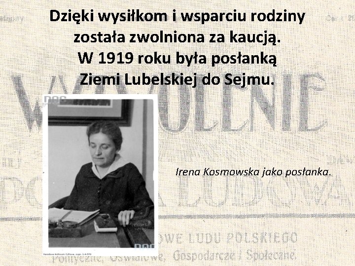 Dzięki wysiłkom i wsparciu rodziny została zwolniona za kaucją. W 1919 roku była posłanką