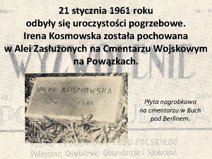 21 stycznia 1961 roku odbyły się uroczystości pogrzebowe. Irena Kosmowska została pochowana w Alei