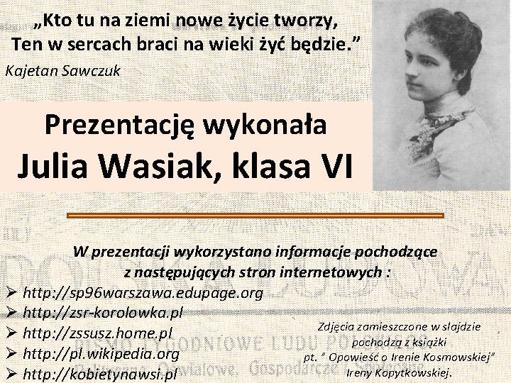 „Kto tu na ziemi nowe życie tworzy, Ten w sercach braci na wieki żyć