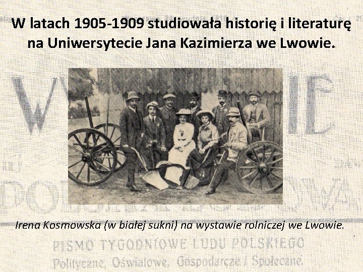 W latach 1905 -1909 studiowała historię i literaturę na Uniwersytecie Jana Kazimierza we Lwowie.