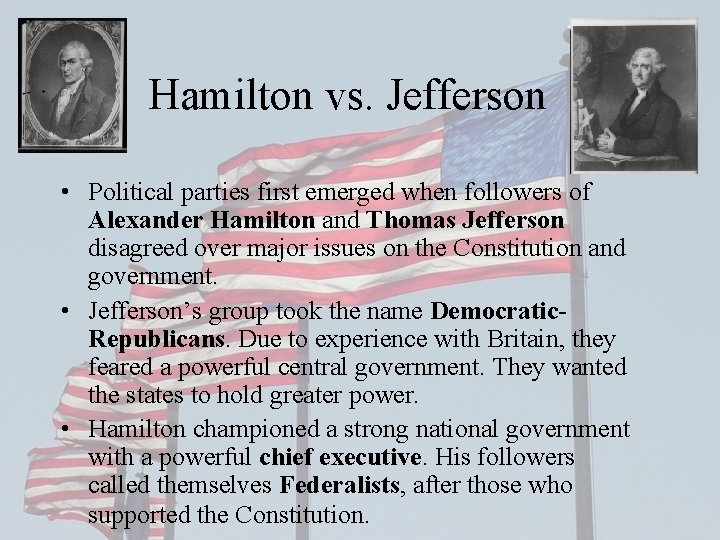 Hamilton vs. Jefferson • Political parties first emerged when followers of Alexander Hamilton and