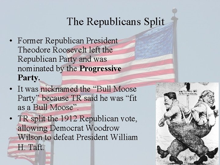 The Republicans Split • Former Republican President Theodore Roosevelt left the Republican Party and