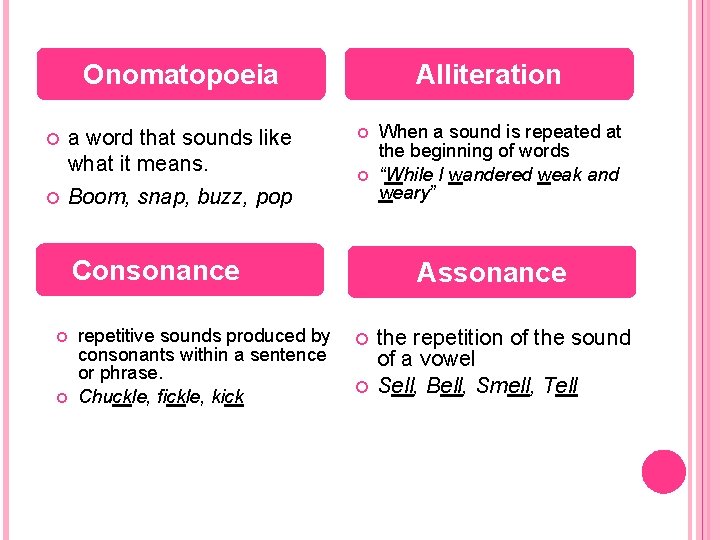 Onomatopoeia a word that sounds like what it means. Boom, snap, buzz, pop Alliteration