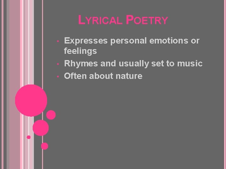 LYRICAL POETRY • • • Expresses personal emotions or feelings Rhymes and usually set