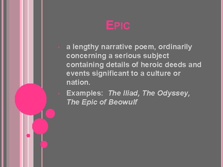 EPIC • • a lengthy narrative poem, ordinarily concerning a serious subject containing details