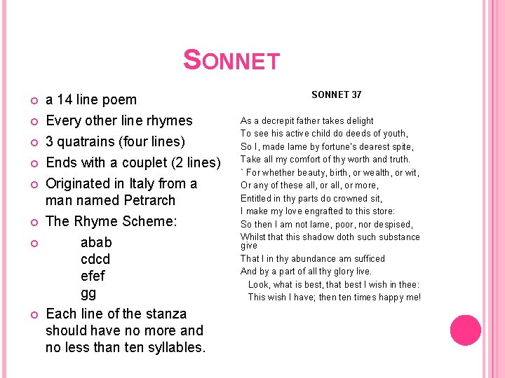 SONNET a 14 line poem Every other line rhymes 3 quatrains (four lines) Ends