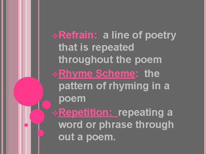 v. Refrain: a line of poetry that is repeated throughout the poem v. Rhyme