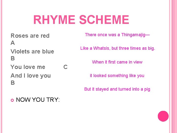 RHYME SCHEME Roses are red A Violets are blue B You love me And