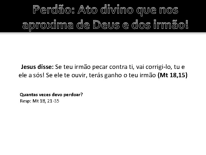 Perdão: Ato divino que nos aproxima de Deus e dos irmão! Jesus disse: Se