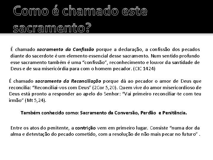 Como é chamado este sacramento? É chamado sacramento da Confissão porque a declaração, a