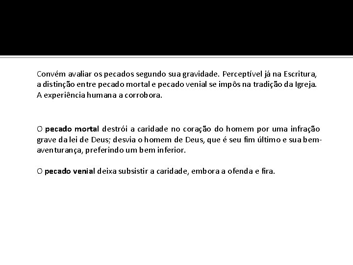 Tipos de Pecados Convém avaliar os pecados segundo sua gravidade. Perceptível já na Escritura,