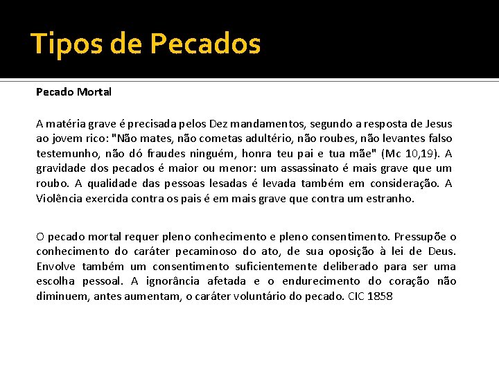 Tipos de Pecados Pecado Mortal A matéria grave é precisada pelos Dez mandamentos, segundo