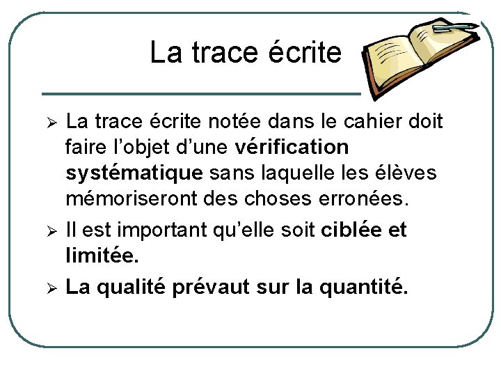 La trace écrite Ø Ø Ø La trace écrite notée dans le cahier doit