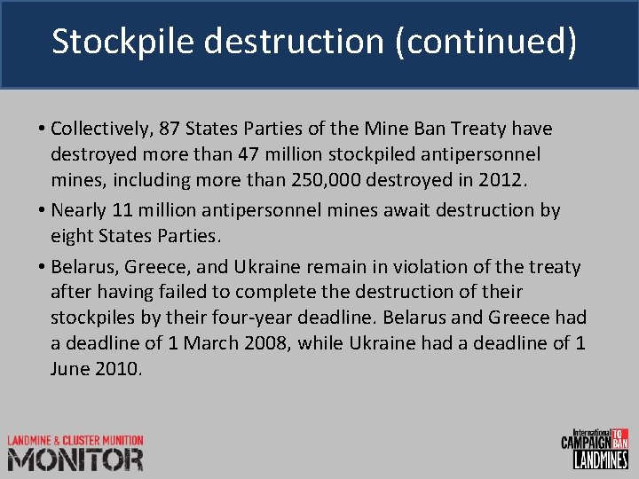 Stockpile destruction (continued) • Collectively, 87 States Parties of the Mine Ban Treaty have