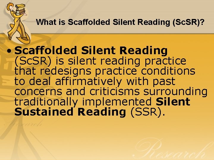 What is Scaffolded Silent Reading (Sc. SR)? • Scaffolded Silent Reading (Sc. SR) is