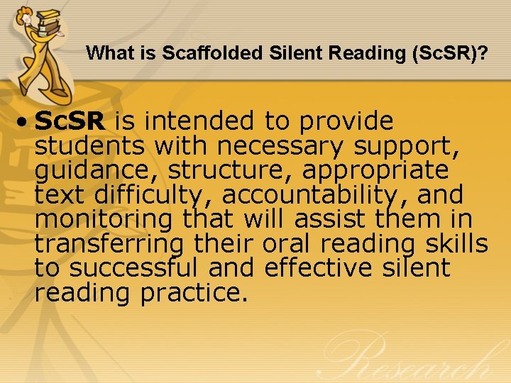 What is Scaffolded Silent Reading (Sc. SR)? • Sc. SR is intended to provide