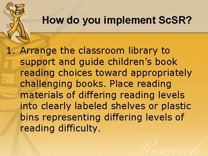 How do you implement Sc. SR? 1. Arrange the classroom library to support and