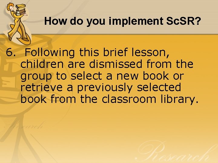 How do you implement Sc. SR? 6. Following this brief lesson, children are dismissed