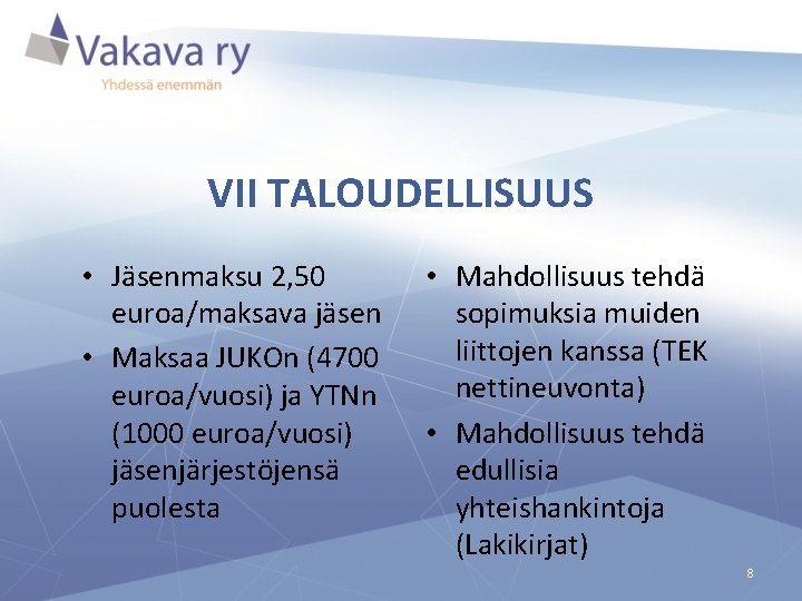 VII TALOUDELLISUUS • Jäsenmaksu 2, 50 euroa/maksava jäsen • Maksaa JUKOn (4700 euroa/vuosi) ja