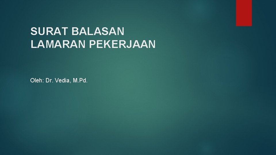 SURAT BALASAN LAMARAN PEKERJAAN Oleh: Dr. Vedia, M. Pd. 