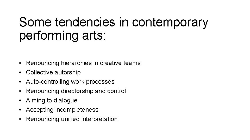 Some tendencies in contemporary performing arts: • • Renouncing hierarchies in creative teams Collective