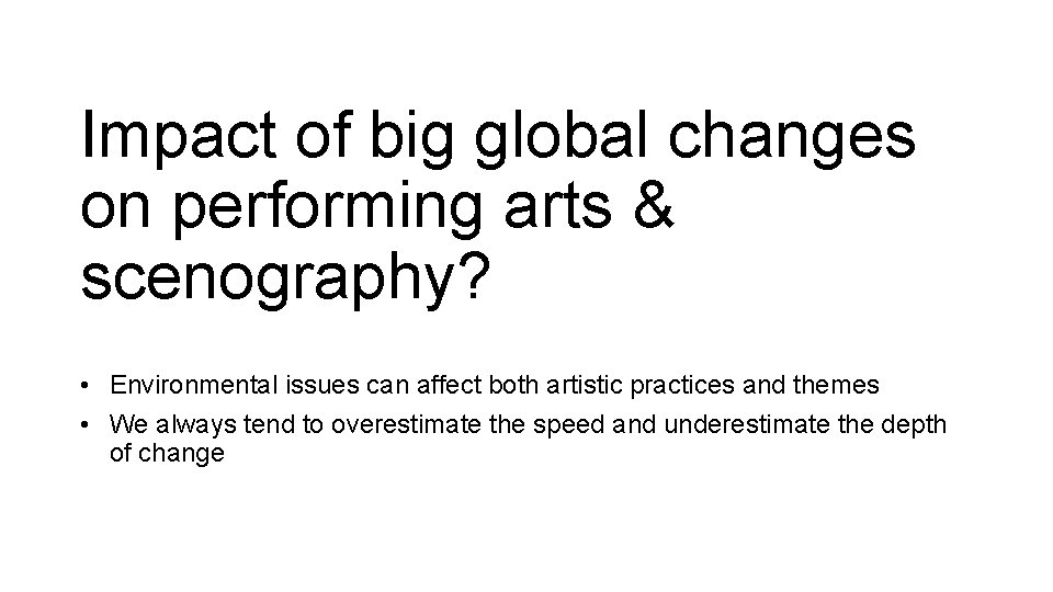 Impact of big global changes on performing arts & scenography? • Environmental issues can