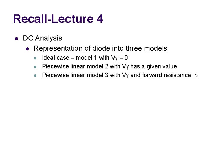 Recall-Lecture 4 l DC Analysis l Representation of diode into three models l l