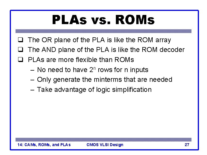 PLAs vs. ROMs q The OR plane of the PLA is like the ROM