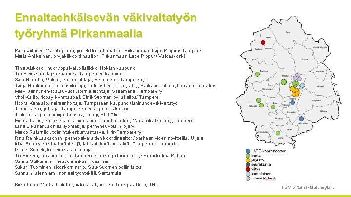 Ennaltaehkäisevän väkivaltatyön työryhmä Pirkanmaalla Päivi Viitanen Marchegiano, projektikoordinaattori, Pirkanmaan Lape Pippuri/ Tampere Maria Antikainen,