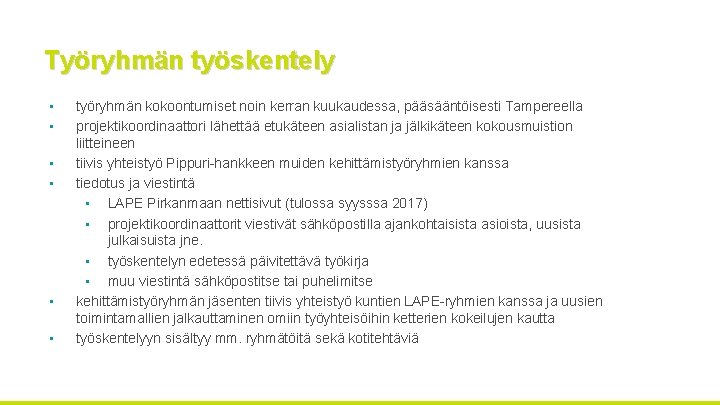 Työryhmän työskentely • • • työryhmän kokoontumiset noin kerran kuukaudessa, pääsääntöisesti Tampereella projektikoordinaattori lähettää Työryhmän työskentely • • • työryhmän kokoontumiset noin kerran kuukaudessa, pääsääntöisesti Tampereella projektikoordinaattori lähettää