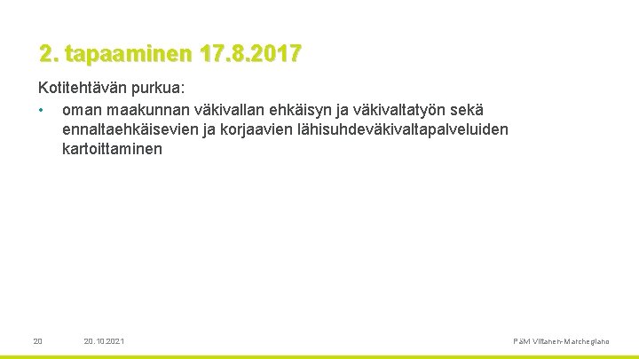 2. tapaaminen 17. 8. 2017 Kotitehtävän purkua: • oman maakunnan väkivallan ehkäisyn ja väkivaltatyön