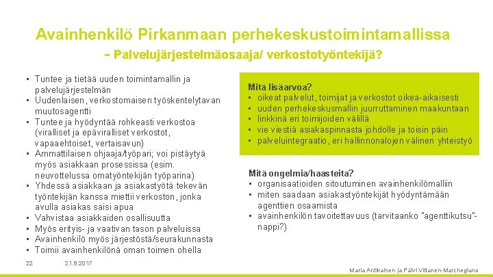 Avainhenkilö Pirkanmaan perhekeskustoimintamallissa Palvelujärjestelmäosaaja/ verkostotyöntekijä? • Tuntee ja tietää uuden toimintamallin ja palvelujärjestelmän •