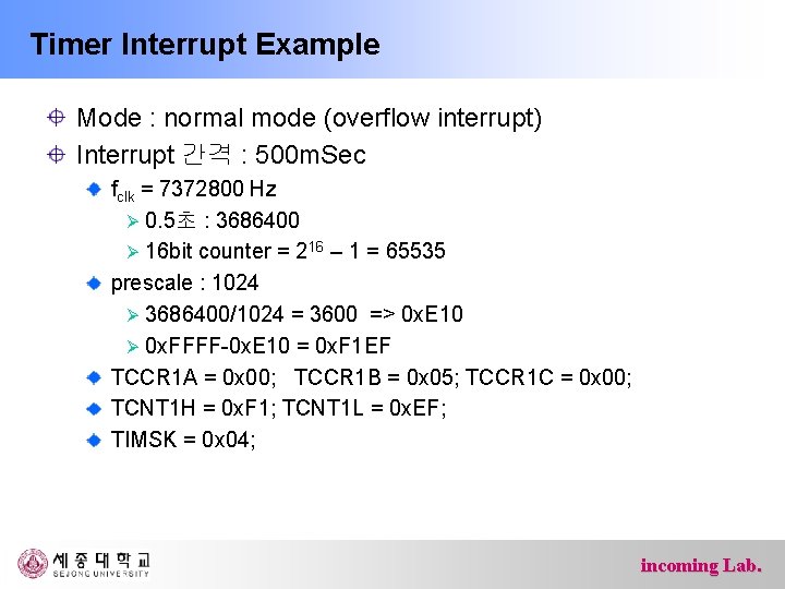 Timer Interrupt Example Mode : normal mode (overflow interrupt) Interrupt 간격 : 500 m.