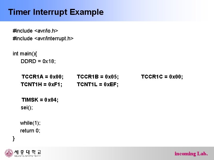 Timer Interrupt Example #include <avr/io. h> #include <avr/interrupt. h> int main(){ DDRD = 0