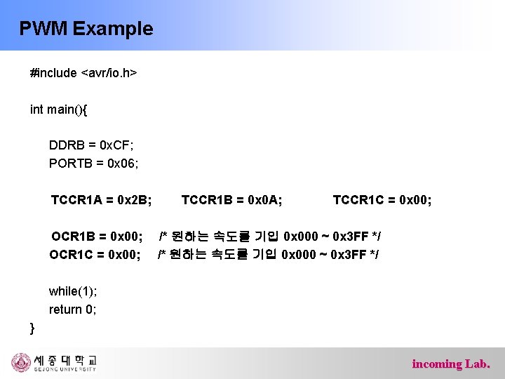 PWM Example #include <avr/io. h> int main(){ DDRB = 0 x. CF; PORTB =