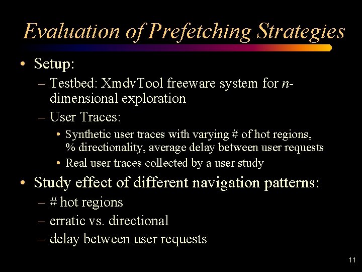Evaluation of Prefetching Strategies • Setup: – Testbed: Xmdv. Tool freeware system for ndimensional