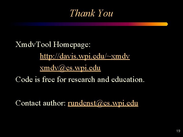 Thank You Xmdv. Tool Homepage: http: //davis. wpi. edu/~xmdv@cs. wpi. edu Code is free