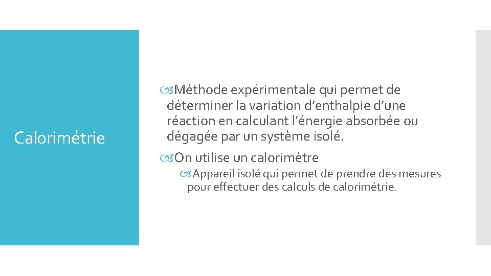 Calorimétrie Méthode expérimentale qui permet de déterminer la variation d’enthalpie d’une réaction en calculant