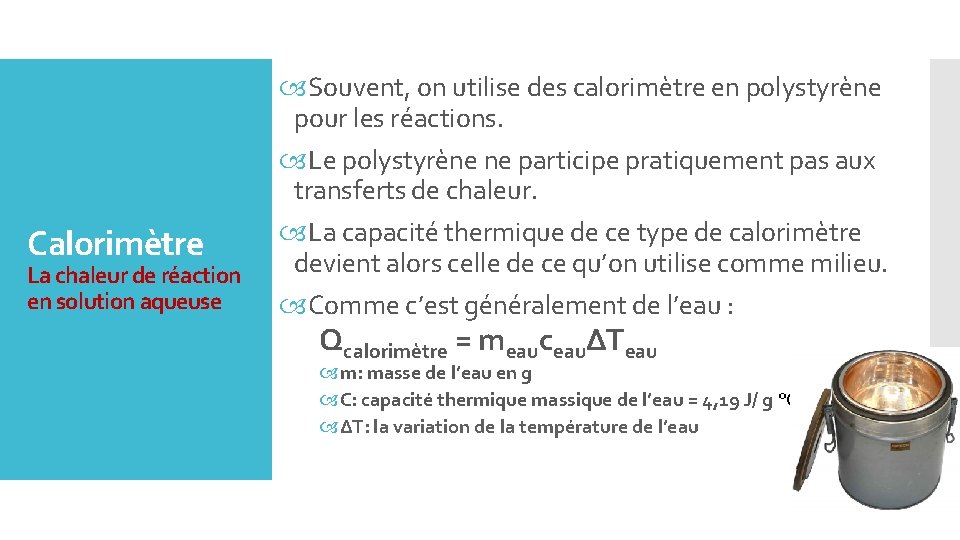 Calorimètre La chaleur de réaction en solution aqueuse Souvent, on utilise des calorimètre en