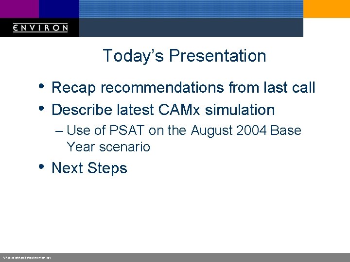 Today’s Presentation • Recap recommendations from last call • Describe latest CAMx simulation –