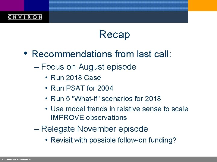 Recap • Recommendations from last call: – Focus on August episode • • Run