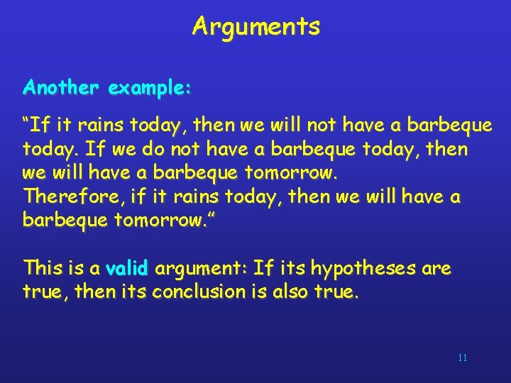 Arguments Another example: “If it rains today, then we will not have a barbeque