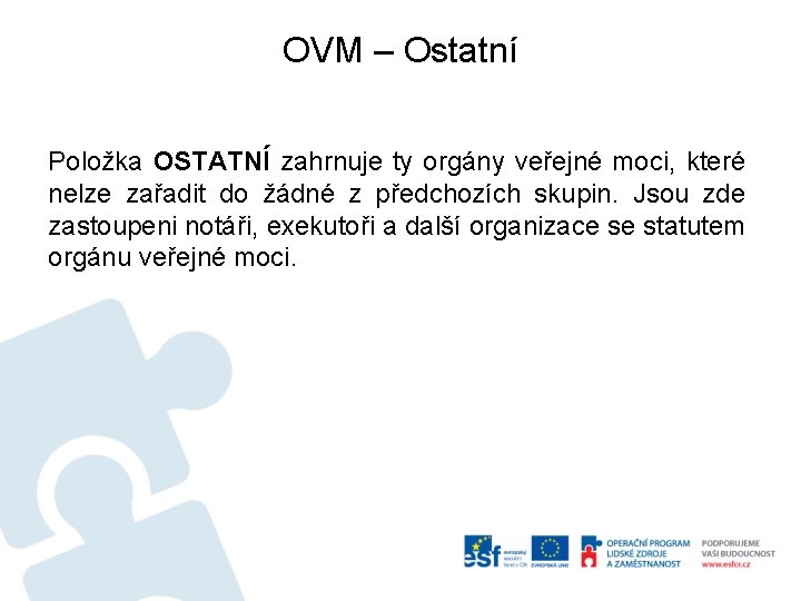 OVM – Ostatní Položka OSTATNÍ zahrnuje ty orgány veřejné moci, které nelze zařadit do