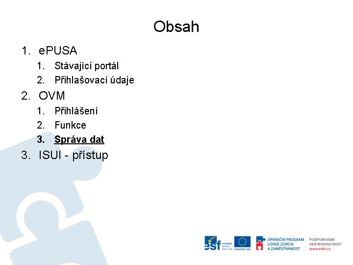 Obsah 1. e. PUSA 1. Stávající portál 2. Přihlašovací údaje 2. OVM 1. Přihlášení