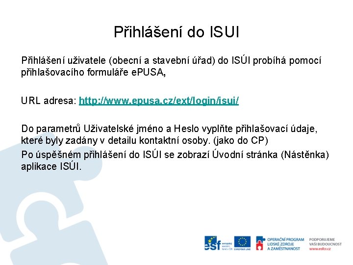 Přihlášení do ISUI Přihlášení uživatele (obecní a stavební úřad) do ISÚI probíhá pomocí přihlašovacího