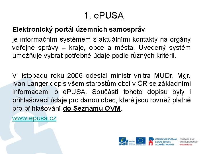 1. e. PUSA Elektronický portál územních samospráv je informačním systémem s aktuálními kontakty na