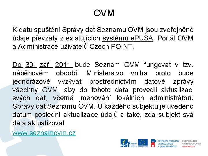 OVM K datu spuštění Správy dat Seznamu OVM jsou zveřejněné údaje převzaty z existujících