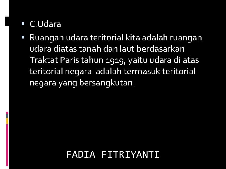  C. Udara Ruangan udara teritorial kita adalah ruangan udara diatas tanah dan laut