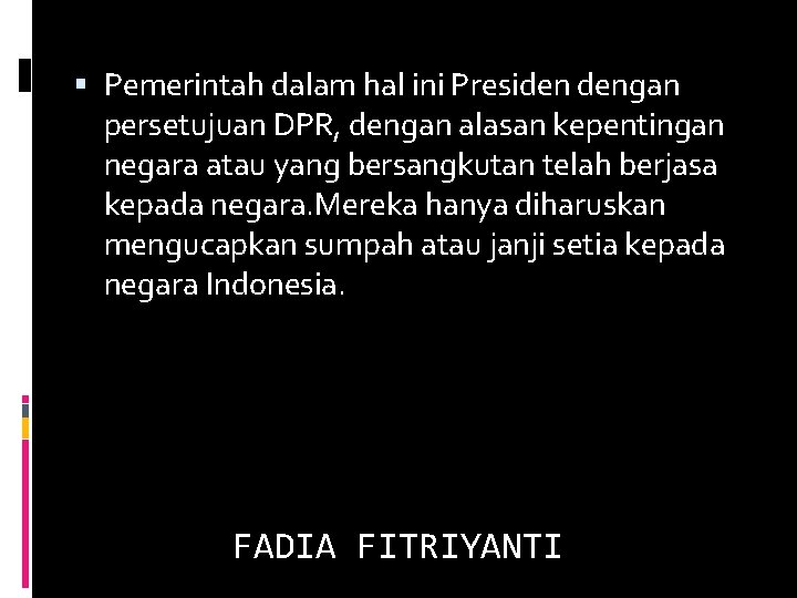  Pemerintah dalam hal ini Presiden dengan persetujuan DPR, dengan alasan kepentingan negara atau